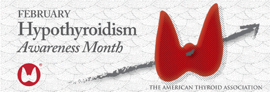 February is Hypothyroidism Awareness Month 