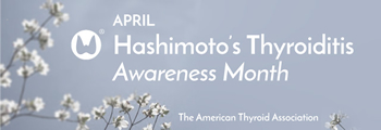 April is Hashimoto's Thyroiditis Awareness Month