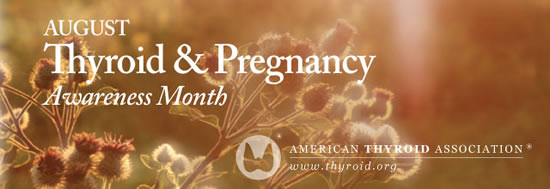August is Thyroid and Pregnancy Awareness Month