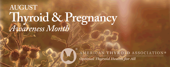 August is Thyroid and PregnancyAwareness Month