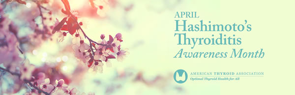 April is Hashimoto's Thyroiditis Awareness Month