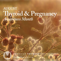 August is Thyroid & Pregnancy Awareness Month