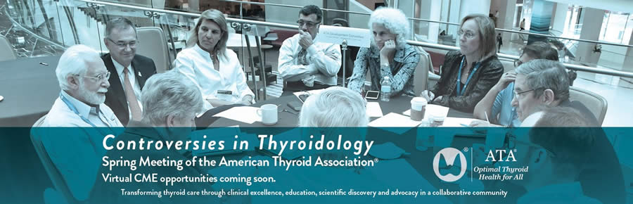 Controversies in Thyroidology: Spring 2020 Meeting of the American Thyroid Association®