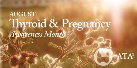 August is Thyroid & Pregnancy Awareness Month