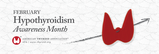 February is Hypothyroidism Awareness Month