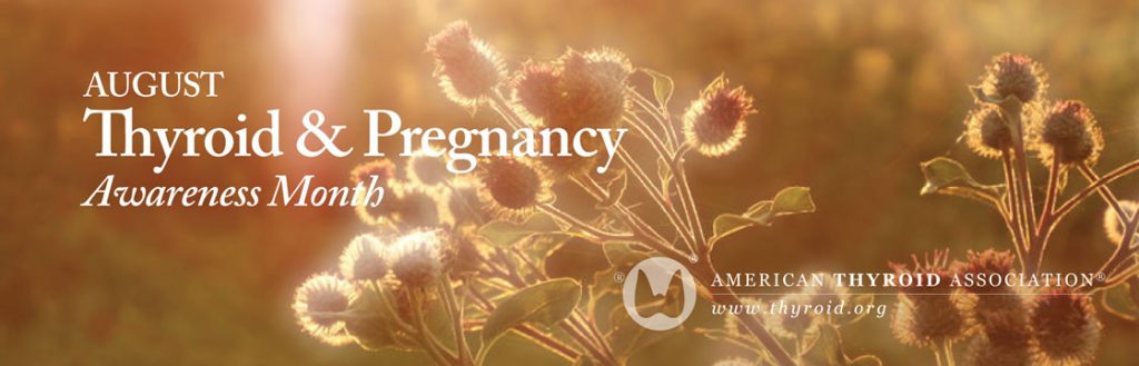 August-Thyroid and Pregnancy Awareness Month