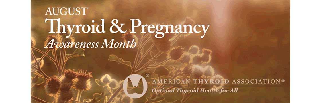 August is Thyroid and Pregnancy Awareness Month