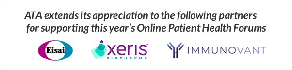 ATA extends it appreciation to the following partners for supporting this year's Online Patient Health Forums: Eisai, Xeris, Immunnovant