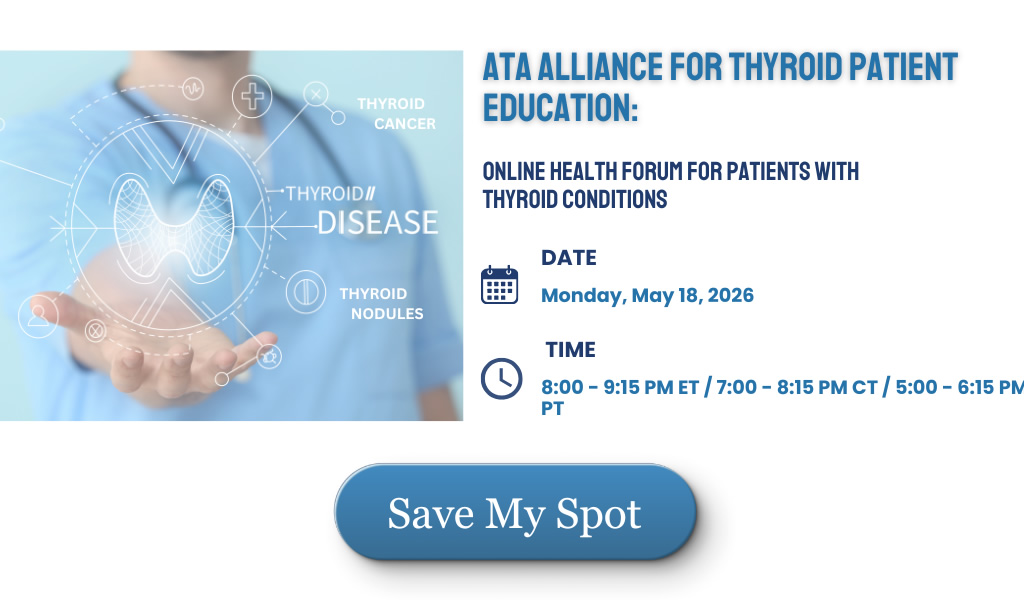 ATA Alliance for Thyroid Patient Information: Online Health Forum for Patients with Thyroid Conditions May 18,2026